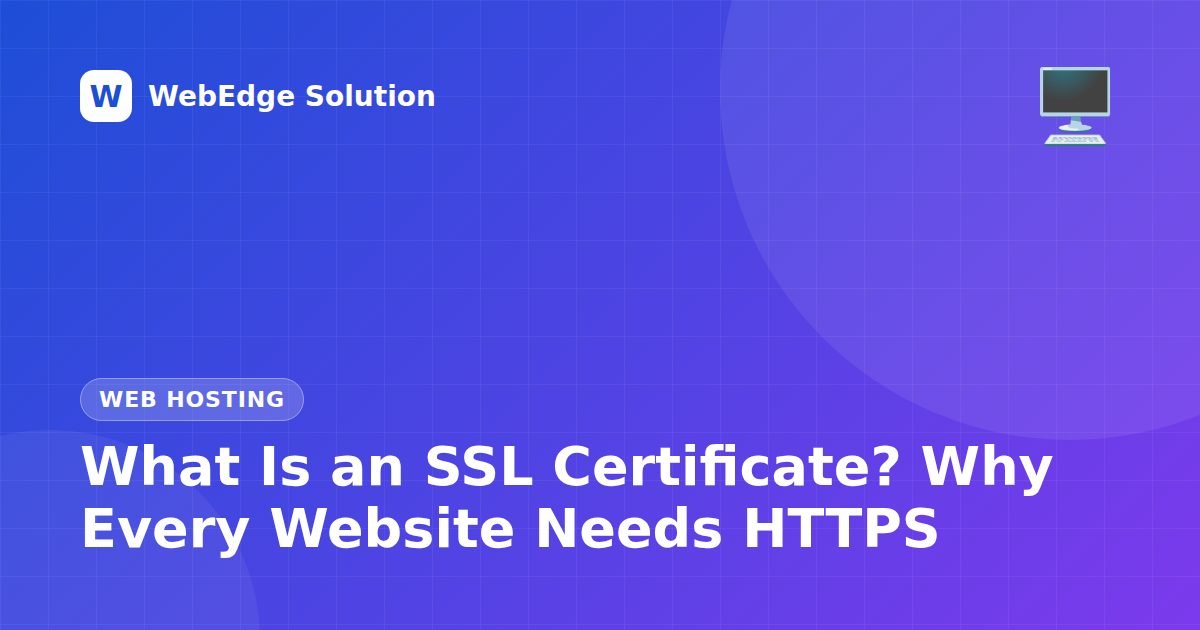 What Is an SSL Certificate? Why Every Website Needs HTTPS – Web Hosting guide by WebEdge Solution