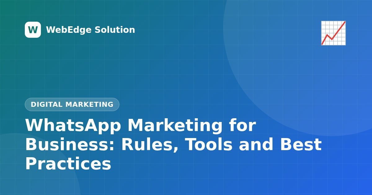 WhatsApp Marketing for Business: Rules, Tools and Best Practices – Digital Marketing guide by WebEdge Solution